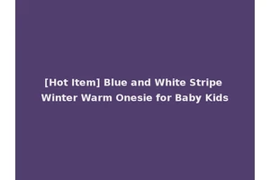 [Hot Item] Blue and White Stripe Winter Warm Onesie for Baby Kids