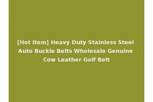 [Hot Item] Heavy Duty Stainless Steel Auto Buckle Belts Wholesale Genuine Cow Leather Golf Belt