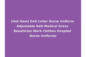 [Hot Item] Doll Collar Nurse Uniform Adjustable Belt Medical Dress Beautician Work Clothes Hospital Nurse Uniforms