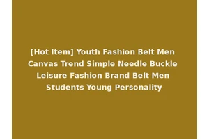 [Hot Item] Youth Fashion Belt Men Canvas Trend Simple Needle Buckle Leisure Fashion Brand Belt Men Students Young Personality