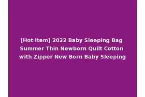 [Hot Item] 2022 Baby Sleeping Bag Summer Thin Newborn Quilt Cotton with Zipper New Born Baby Sleeping