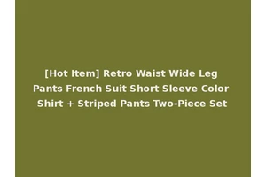 [Hot Item] Retro Waist Wide Leg Pants French Suit Short Sleeve Color Shirt + Striped Pants Two-Piece Set
