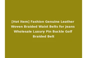 [Hot Item] Fashion Genuine Leather Woven Braided Waist Belts for Jeans Wholesale Luxury Pin Buckle Golf Braided Belt