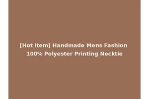 [Hot Item] Handmade Mens Fashion 100% Polyester Printing Necktie