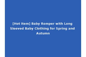 [Hot Item] Baby Romper with Long Sleeved Baby Clothing for Spring and Autumn