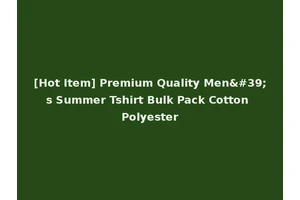[Hot Item] Premium Quality Men's Summer Tshirt Bulk Pack Cotton Polyester