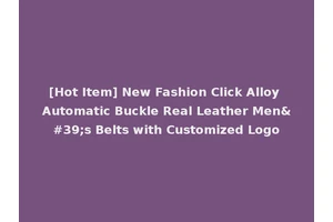 [Hot Item] New Fashion Click Alloy Automatic Buckle Real Leather Men's Belts with Customized Logo