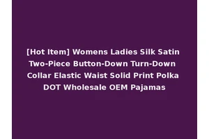 [Hot Item] Womens Ladies Silk Satin Two-Piece Button-Down Turn-Down Collar Elastic Waist Solid Print Polka DOT Wholesale OEM Pajamas