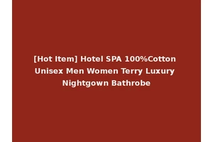 [Hot Item] Hotel SPA 100%Cotton Unisex Men Women Terry Luxury Nightgown Bathrobe