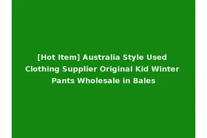 [Hot Item] Australia Style Used Clothing Supplier Original Kid Winter Pants Wholesale in Bales