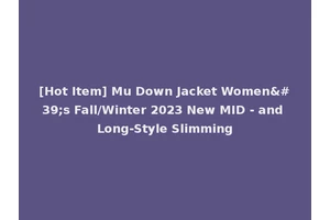 [Hot Item] Mu Down Jacket Women's Fall/Winter 2023 New MID - and Long-Style Slimming