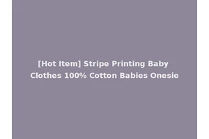 [Hot Item] Stripe Printing Baby Clothes 100% Cotton Babies Onesie