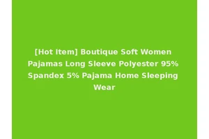 [Hot Item] Boutique Soft Women Pajamas Long Sleeve Polyester 95% Spandex 5% Pajama Home Sleeping Wear