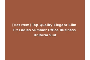 [Hot Item] Top-Quality Elegant Slim Fit Ladies Summer Office Business Uniform Suit