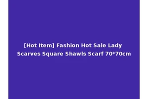 [Hot Item] Fashion Hot Sale Lady Scarves Square Shawls Scarf 70*70cm