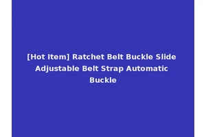 [Hot Item] Ratchet Belt Buckle Slide Adjustable Belt Strap Automatic Buckle