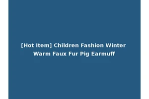 [Hot Item] Children Fashion Winter Warm Faux Fur Pig Earmuff
