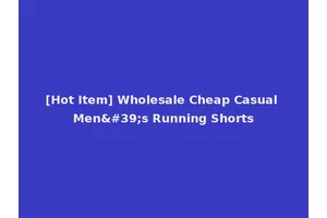 [Hot Item] Wholesale Cheap Casual Men's Running Shorts