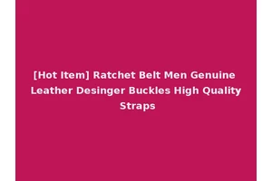 [Hot Item] Ratchet Belt Men Genuine Leather Desinger Buckles High Quality Straps