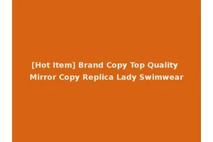 [Hot Item] Brand Copy Top Quality Mirror Copy Replica Lady Swimwear