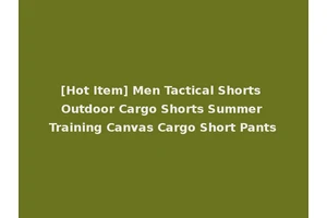 [Hot Item] Men Tactical Shorts Outdoor Cargo Shorts Summer Training Canvas Cargo Short Pants