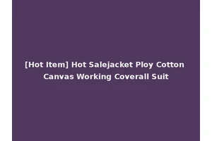 [Hot Item] Hot Salejacket Ploy Cotton Canvas Working Coverall Suit