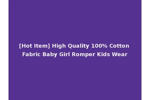 [Hot Item] High Quality 100% Cotton Fabric Baby Girl Romper Kids Wear