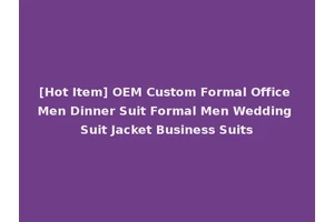 [Hot Item] OEM Custom Formal Office Men Dinner Suit Formal Men Wedding Suit Jacket Business Suits