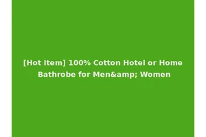 [Hot Item] 100% Cotton Hotel or Home Bathrobe for Men&amp; Women