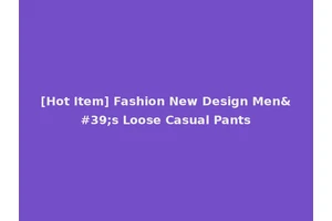 [Hot Item] Fashion New Design Men's Loose Casual Pants