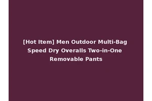 [Hot Item] Men Outdoor Multi-Bag Speed Dry Overalls Two-in-One Removable Pants