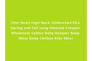 [Hot Item] High Neck Children's Spring and Fall Long-Sleeved Creeper Wholesale Cotton Baby Romper Baby Wear Baby Clothes Kids Wear