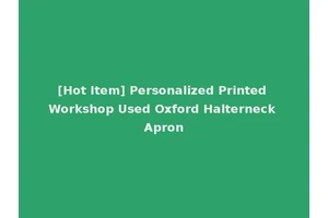 [Hot Item] Personalized Printed Workshop Used Oxford Halterneck Apron