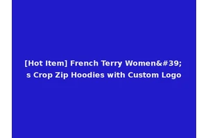 [Hot Item] French Terry Women's Crop Zip Hoodies with Custom Logo