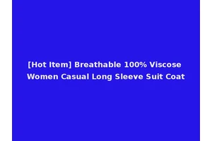 [Hot Item] Breathable 100% Viscose Women Casual Long Sleeve Suit Coat