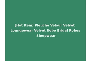[Hot Item] Pleuche Velour Velvet Loungewear Velvet Robe Bridal Robes Sleepwear