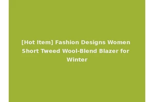 [Hot Item] Fashion Designs Women Short Tweed Wool-Blend Blazer for Winter