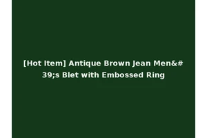 [Hot Item] Antique Brown Jean Men's Blet with Embossed Ring