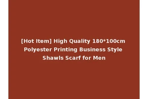 [Hot Item] High Quality 180*100cm Polyester Printing Business Style Shawls Scarf for Men