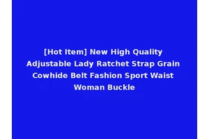 [Hot Item] New High Quality Adjustable Lady Ratchet Strap Grain Cowhide Belt Fashion Sport Waist Woman Buckle