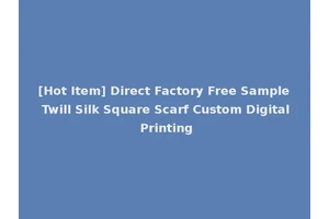 [Hot Item] Direct Factory Free Sample Twill Silk Square Scarf Custom Digital Printing