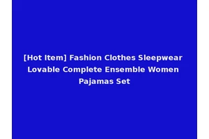 [Hot Item] Fashion Clothes Sleepwear Lovable Complete Ensemble Women Pajamas Set