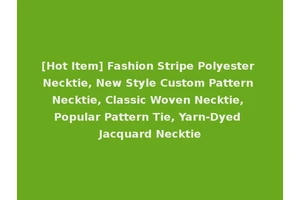[Hot Item] Fashion Stripe Polyester Necktie, New Style Custom Pattern Necktie, Classic Woven Necktie, Popular Pattern Tie, Yarn-Dyed Jacquard Necktie