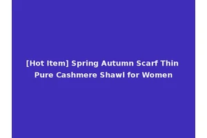 [Hot Item] Spring Autumn Scarf Thin Pure Cashmere Shawl for Women