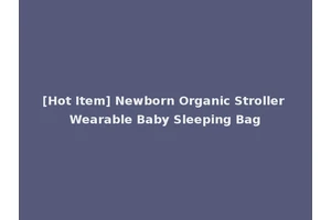 [Hot Item] Newborn Organic Stroller Wearable Baby Sleeping Bag