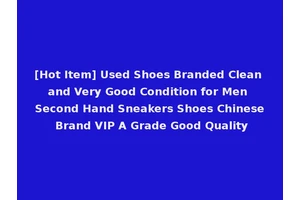 [Hot Item] Used Shoes Branded Clean and Very Good Condition for Men Second Hand Sneakers Shoes Chinese Brand VIP A Grade Good Quality