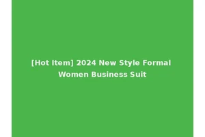 [Hot Item] 2024 New Style Formal Women Business Suit