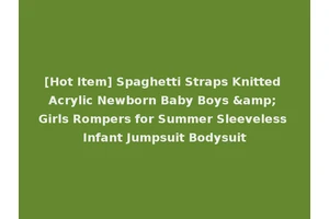 [Hot Item] Spaghetti Straps Knitted Acrylic Newborn Baby Boys &amp; Girls Rompers for Summer Sleeveless Infant Jumpsuit Bodysuit
