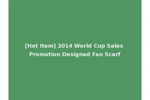 [Hot Item] 2014 World Cup Sales Promotion Designed Fan Scarf