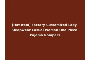 [Hot Item] Factory Customized Lady Sleepwear Casual Woman One Piece Pajama Rompers